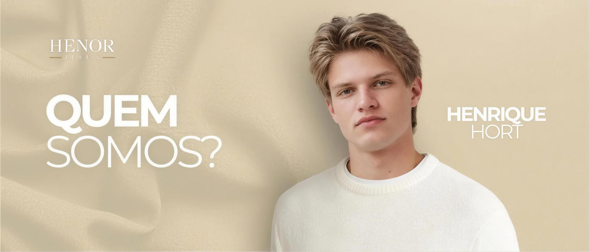 Quem somos? — Henrique Hort, Henor Têxtil